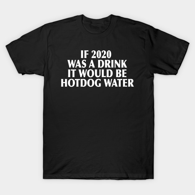 2020 was a drink... T-Shirt by Illustratorator